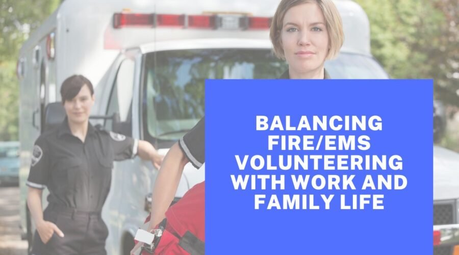 Balancing Fire EMS Volunteering With Work And Family Life