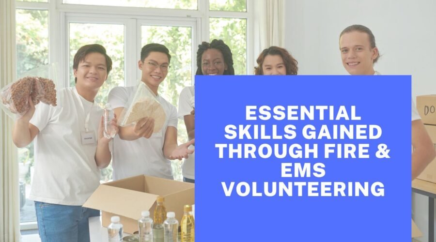 Essential Skills Gained Through Fire & EMS Volunteering
