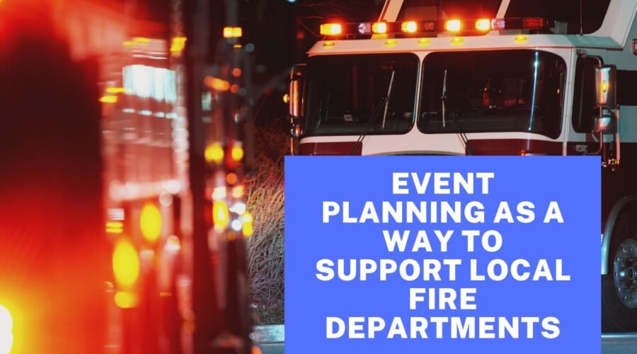 Event Planning As A Way To Support Local Fire Departments