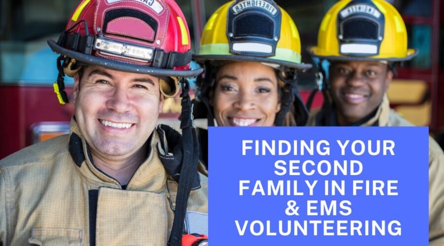 Finding Your Second Family In Fire & EMS Volunteering