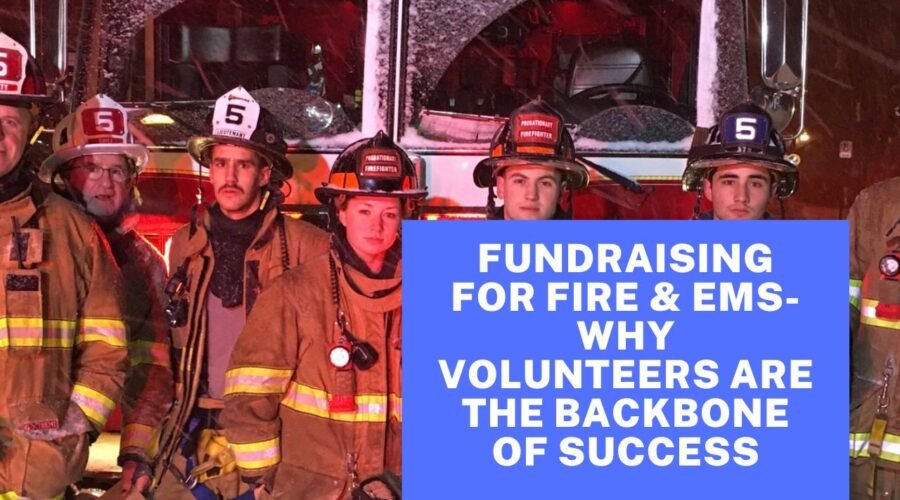 Fundraising For Fire & EMS- Why Volunteers Are The Backbone Of Success