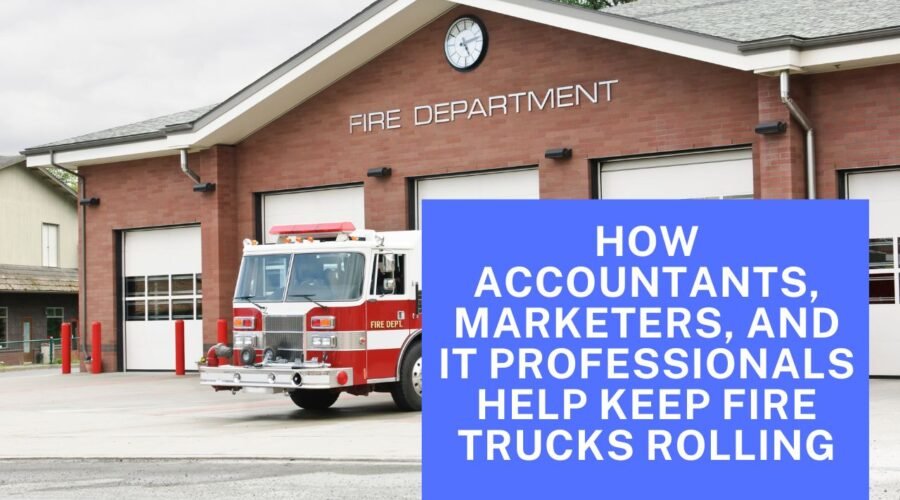 How Accountants, Marketers, And IT Professionals Help Keep Fire Trucks Rolling
