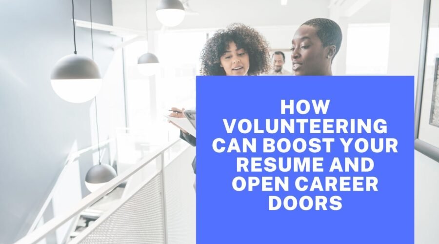 How Volunteering Can Boost Your Resume And Open Career Doors