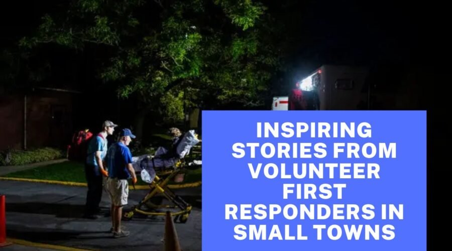 Inspiring Stories From Volunteer First Responders In Small Towns