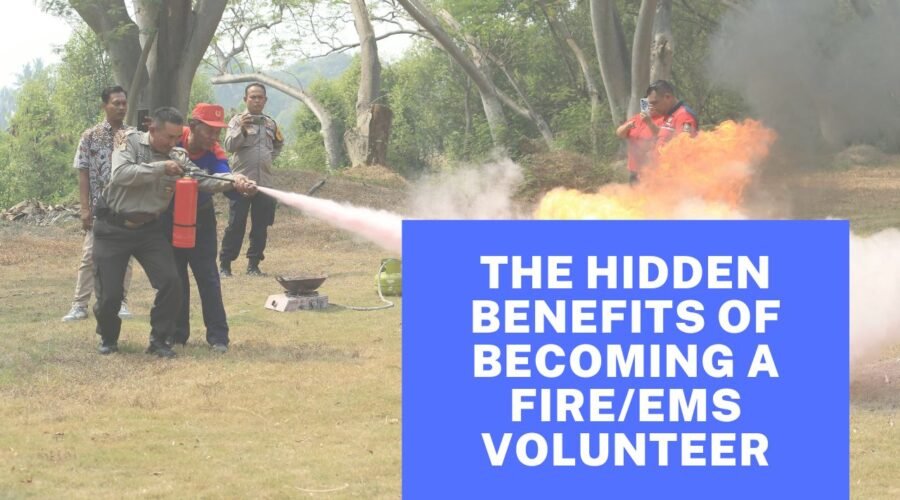 The Hidden Benefits Of Becoming A Fire/EMS Volunteer