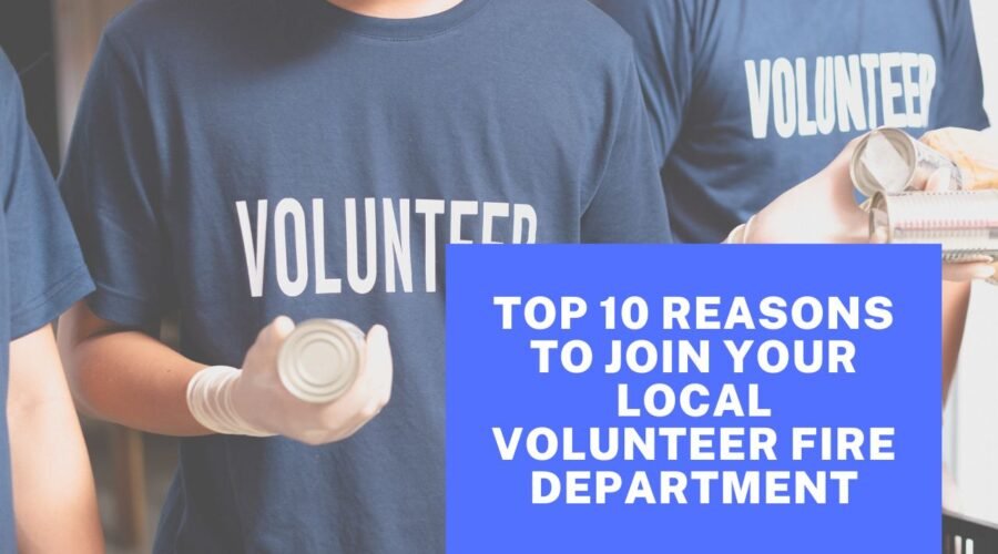 Top 10 Reasons To Join Your Local Volunteer Fire Department